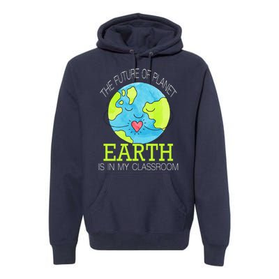 The Future Of Planet Earth Is In My Classroom Premium Hoodie