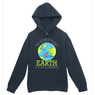 The Future Of Planet Earth Is In My Classroom Urban Pullover Hoodie