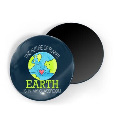 The Future Of Planet Earth Is In My Classroom Magnet