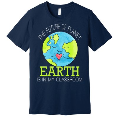 The Future Of Planet Earth Is In My Classroom Premium T-Shirt