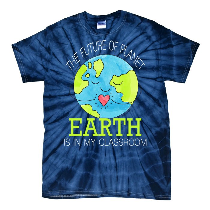 The Future Of Planet Earth Is In My Classroom Tie-Dye T-Shirt