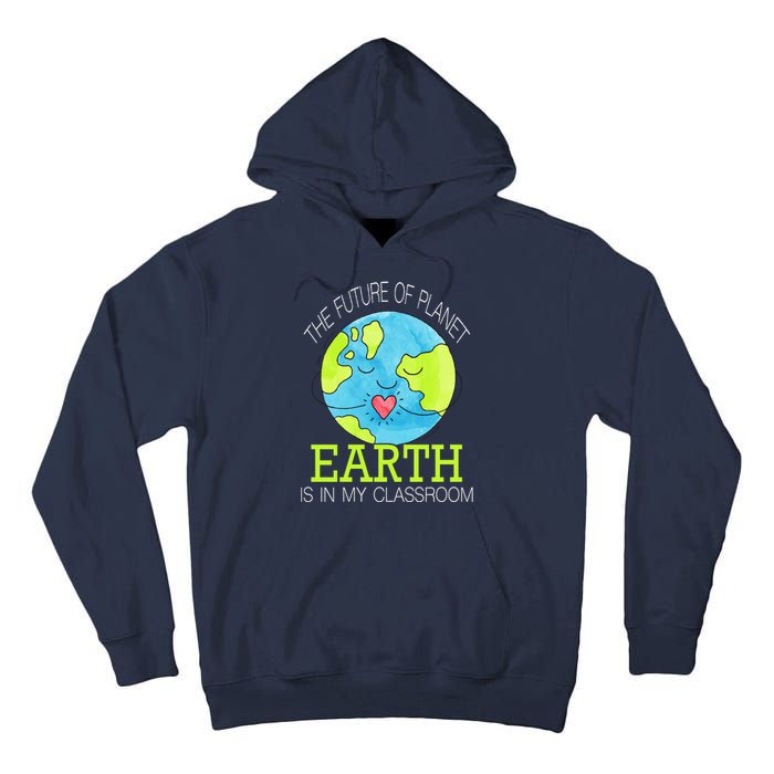 The Future Of Planet Earth Is In My Classroom Tall Hoodie