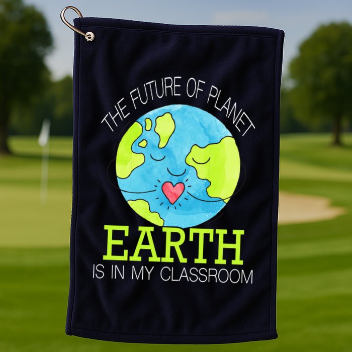 The Future Of Planet Earth Is In My Classroom Golf Towel