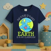 The Future Of Planet Earth Is In My Classroom Toddler T-Shirt