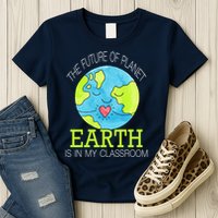 The Future Of Planet Earth Is In My Classroom Womens T-Shirt