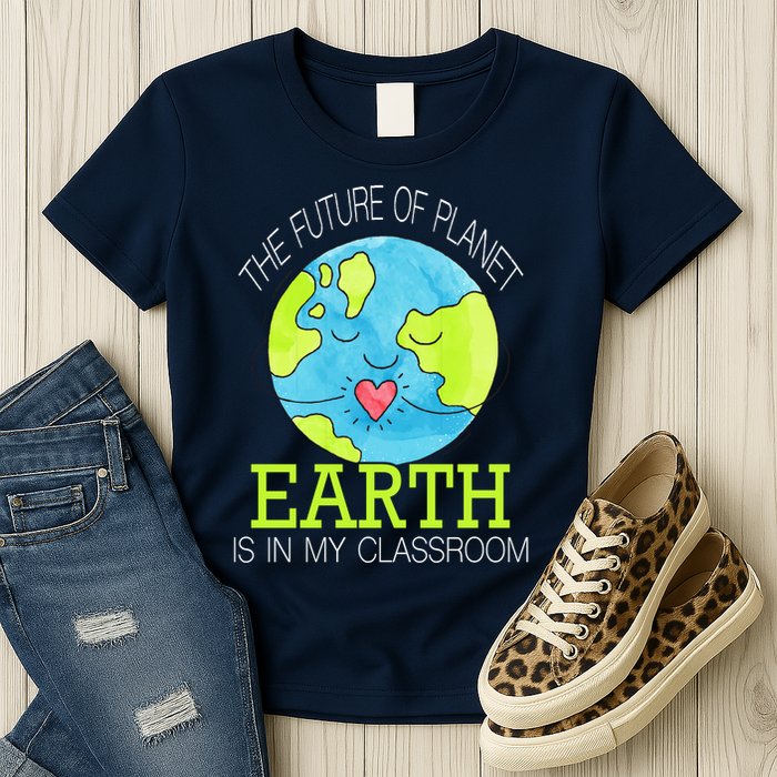 The Future Of Planet Earth Is In My Classroom Womens T-Shirt