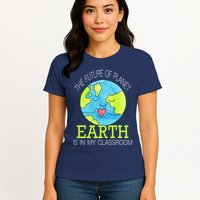The Future Of Planet Earth Is In My Classroom Womens T-Shirt