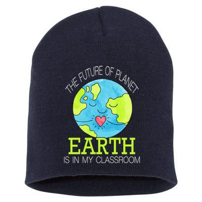 The Future Of Planet Earth Is In My Classroom Short Acrylic Beanie