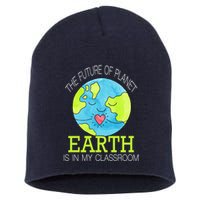 The Future Of Planet Earth Is In My Classroom Short Acrylic Beanie