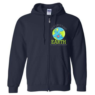 The Future Of Planet Earth Is In My Classroom Full Zip Hoodie