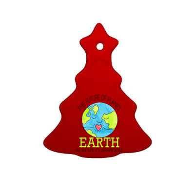 The Future Of Planet Earth Is In My Classroom Ceramic Tree Ornament