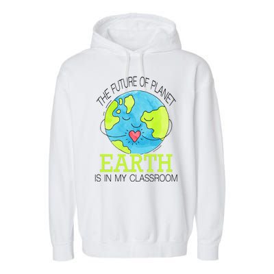 The Future Of Planet Earth Is In My Classroom Garment-Dyed Fleece Hoodie