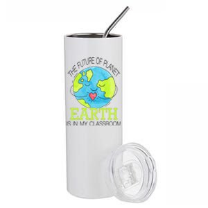 The Future Of Planet Earth Is In My Classroom Stainless Steel Tumbler