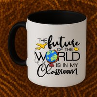 The Future of the World Is In My Classroom Mug