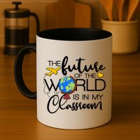 The Future of the World Is In My Classroom Mug