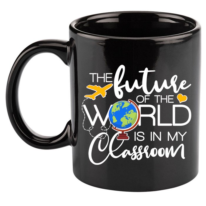 The Future of the World Is In My Classroom 11oz C Handle Ceramic Mug