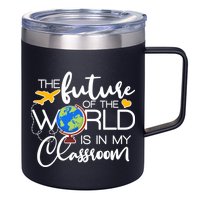 The Future of the World Is In My Classroom 12oz Stainless Steel Coffee Mug