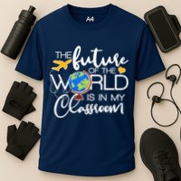 The Future of the World Is In My Classroom Performance Shirt