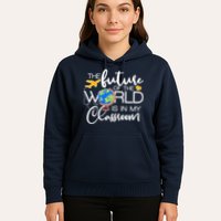 The Future of the World Is In My Classroom Hoodie