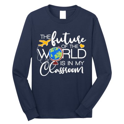 The Future of the World Is In My Classroom Long Sleeve Shirt