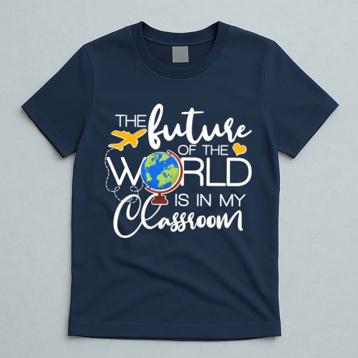 The Future of the World Is In My Classroom T-Shirt