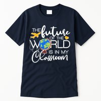 The Future of the World Is In My Classroom Tall T-Shirt
