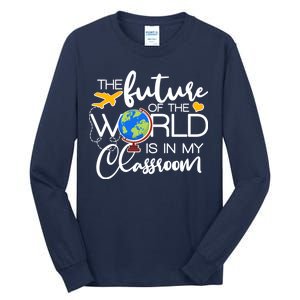 The Future of the World Is In My Classroom Tall Long Sleeve T-Shirt