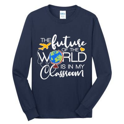 The Future of the World Is In My Classroom Tall Long Sleeve T-Shirt