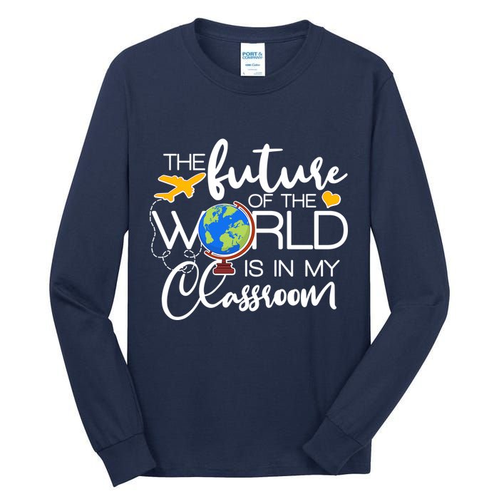 The Future of the World Is In My Classroom Tall Long Sleeve T-Shirt