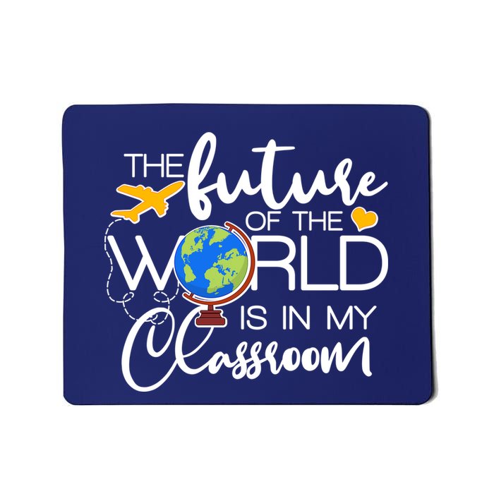 The Future of the World Is In My Classroom Mousepad