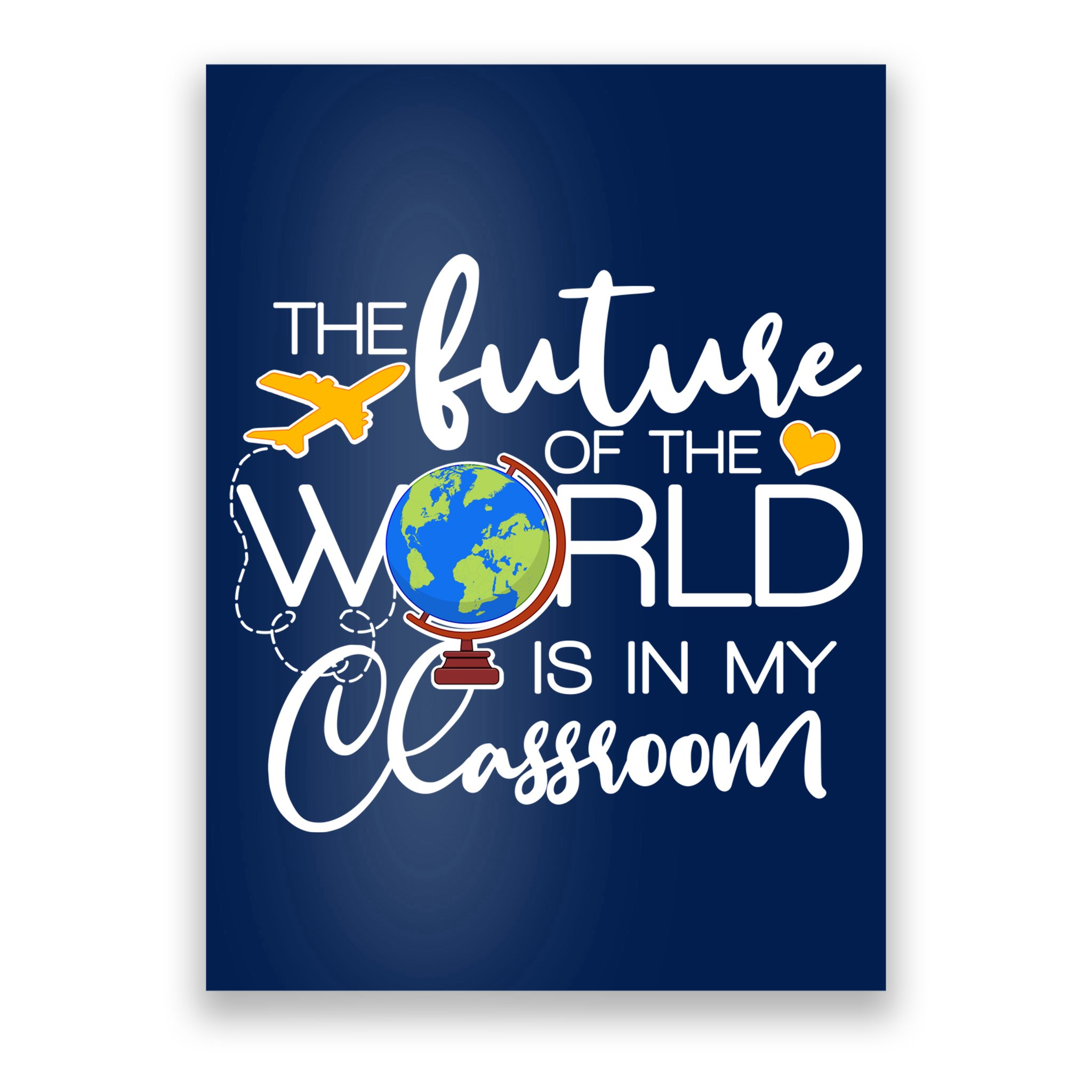 The Future of the World Is In My Classroom Poster