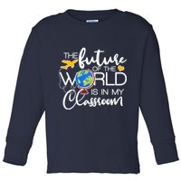 The Future of the World Is In My Classroom Toddler Long Sleeve Shirt