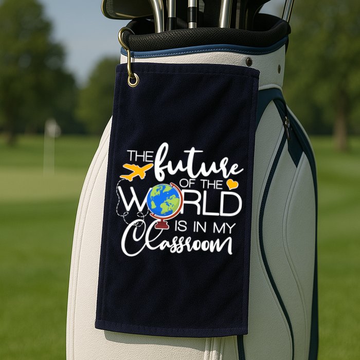 The Future of the World Is In My Classroom Golf Towel