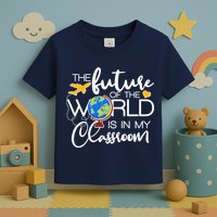 The Future of the World Is In My Classroom Toddler T-Shirt