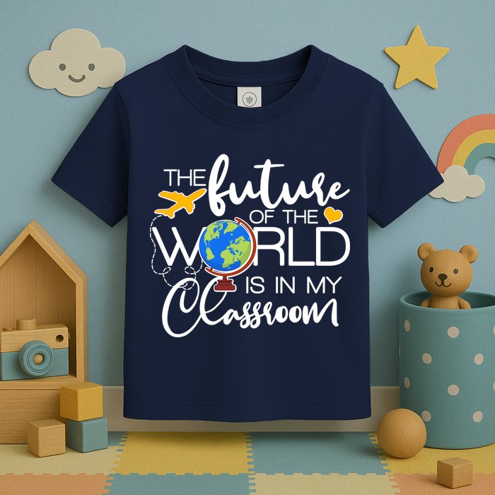 The Future of the World Is In My Classroom Toddler T-Shirt