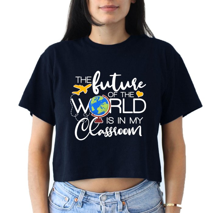The Future of the World Is In My Classroom Crop Top