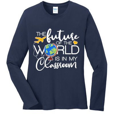 The Future of the World Is In My Classroom Ladies Long Sleeve Shirt