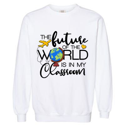 The Future of the World Is In My Classroom Garment-Dyed Sweatshirt