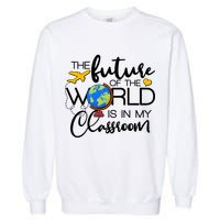 The Future of the World Is In My Classroom Garment-Dyed Sweatshirt