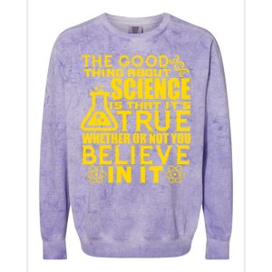 The Good Thing About Science Is That It's True Colorblast Crewneck Sweatshirt