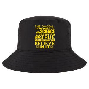 The Good Thing About Science Is That It's True Cool Comfort Performance Bucket Hat