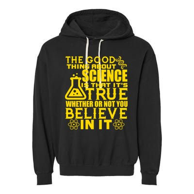 The Good Thing About Science Is That It's True Garment-Dyed Fleece Hoodie