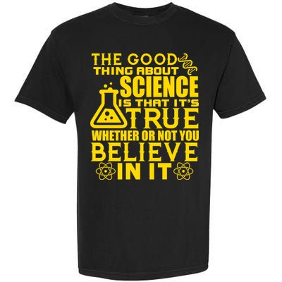 The Good Thing About Science Is That It's True Garment-Dyed Heavyweight T-Shirt