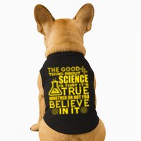 The Good Thing About Science Is That It's True Doggie Tank