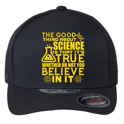 The Good Thing About Science Is That It's True Flexfit Unipanel Trucker Cap