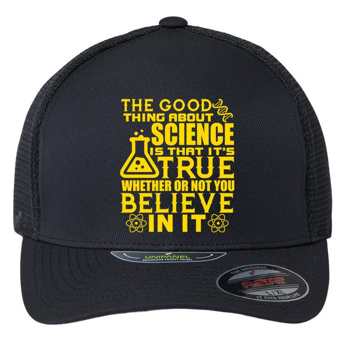 The Good Thing About Science Is That It's True Flexfit Unipanel Trucker Cap