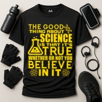 The Good Thing About Science Is That It's True Performance Shirt