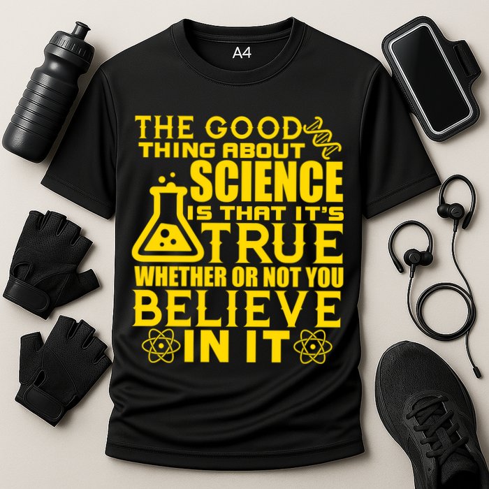 The Good Thing About Science Is That It's True Performance Shirt