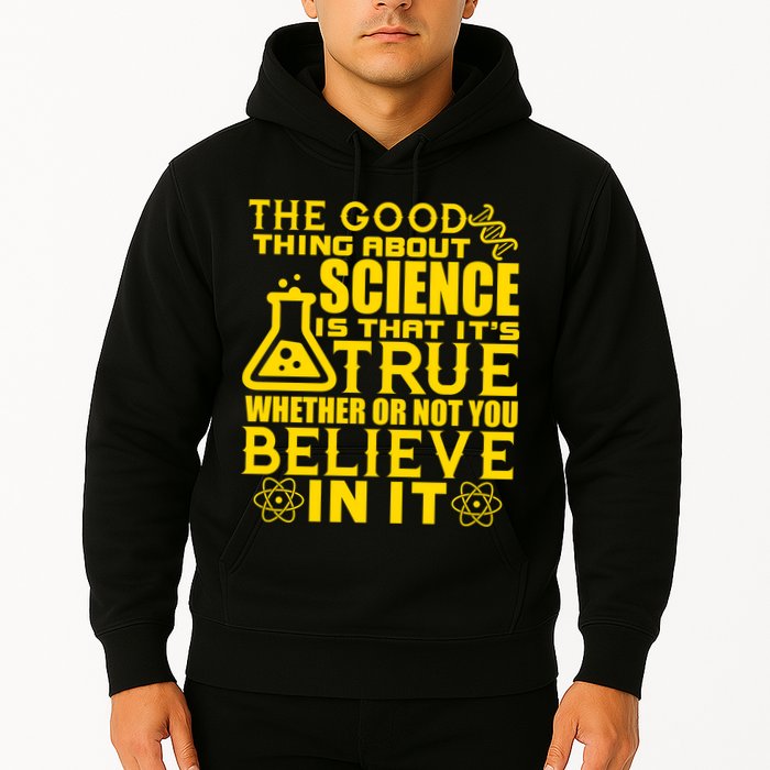 The Good Thing About Science Is That It's True Hoodie