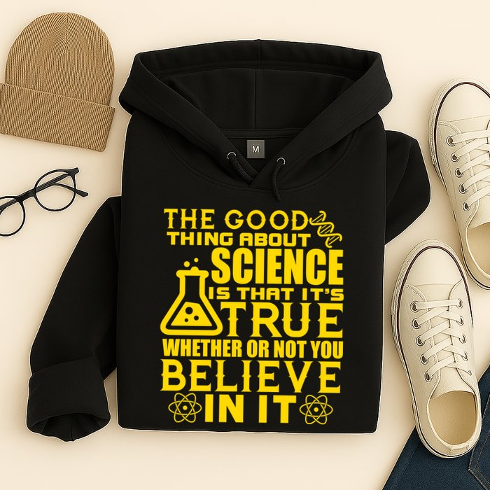 The Good Thing About Science Is That It's True Hoodie